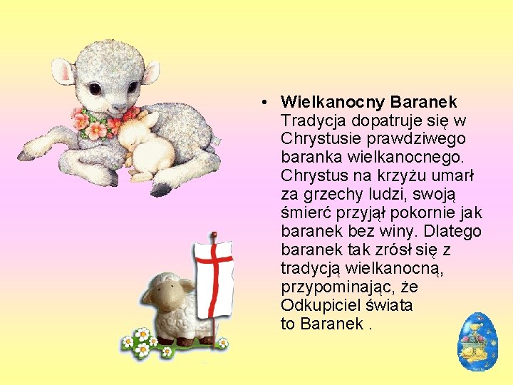  • Wielkanocny Baranek Tradycja dopatruje się w Chrystusie prawdziwego baranka wielkanocnego. Chrystus na