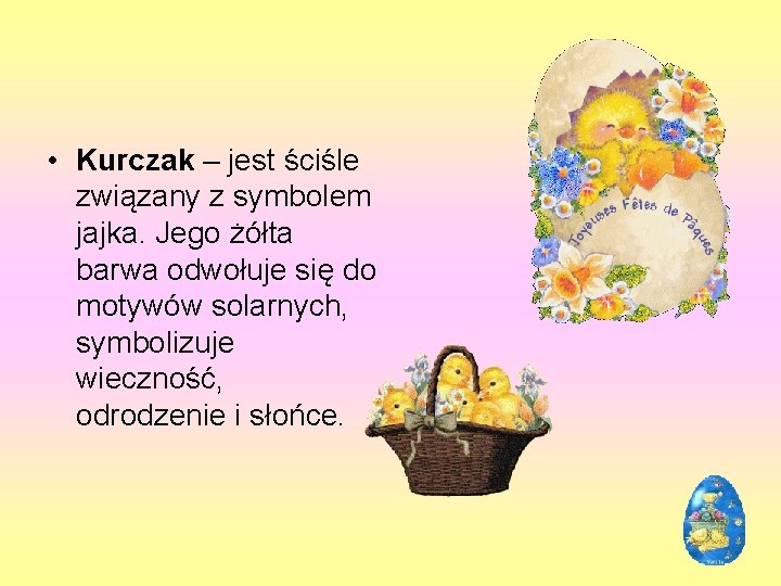  • Kurczak – jest ściśle związany z symbolem jajka. Jego żółta barwa odwołuje