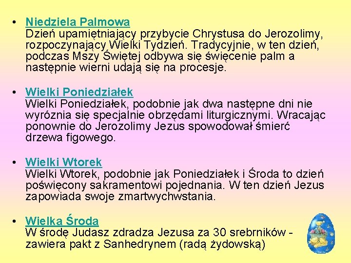  • Niedziela Palmowa Dzień upamiętniający przybycie Chrystusa do Jerozolimy, rozpoczynający Wielki Tydzień. Tradycyjnie,