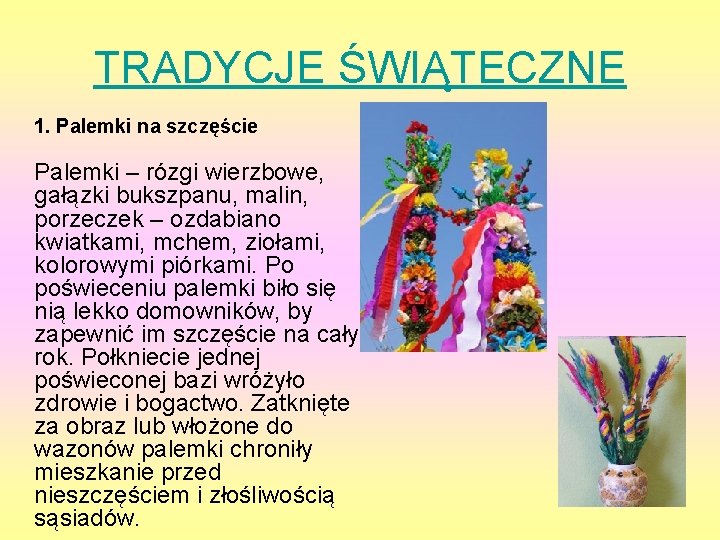 TRADYCJE ŚWIĄTECZNE 1. Palemki na szczęście Palemki – rózgi wierzbowe, gałązki bukszpanu, malin, porzeczek