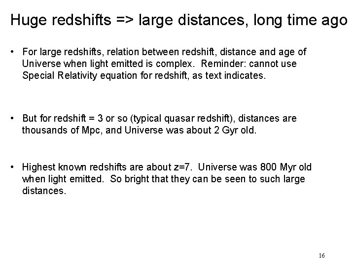 Huge redshifts => large distances, long time ago • For large redshifts, relation between