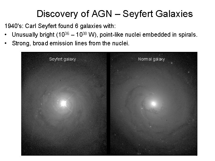 Discovery of AGN – Seyfert Galaxies 1940's: Carl Seyfert found 6 galaxies with: •