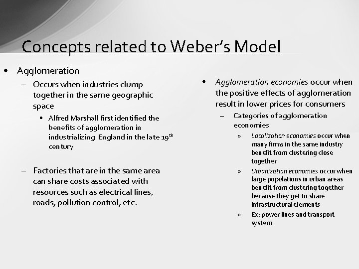 Concepts related to Weber’s Model • Agglomeration – Occurs when industries clump together in