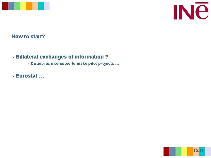 How to start? - Billateral exchanges of information ? - Countries interested to make