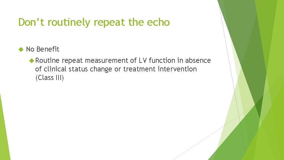 Don’t routinely repeat the echo No Benefit Routine repeat measurement of LV function in