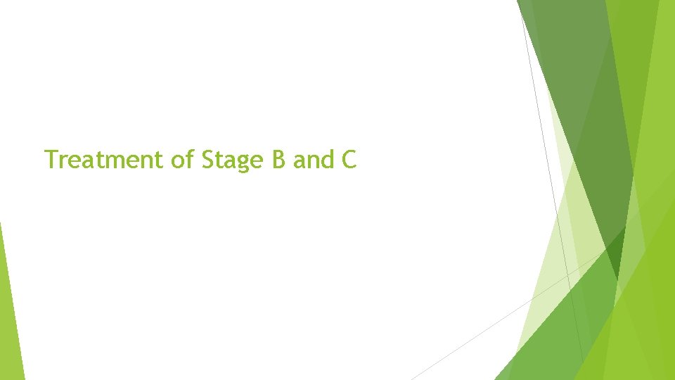 Treatment of Stage B and C 