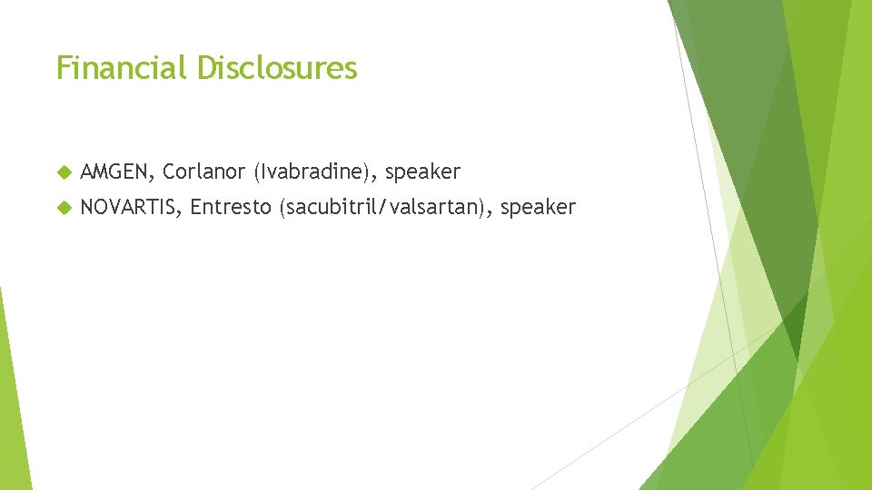 Financial Disclosures AMGEN, Corlanor (Ivabradine), speaker NOVARTIS, Entresto (sacubitril/valsartan), speaker 