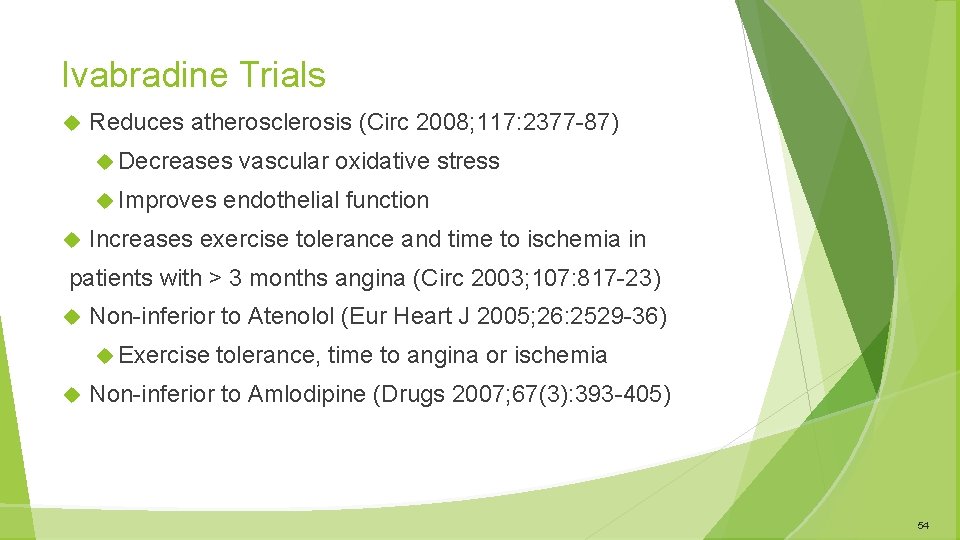 Ivabradine Trials Reduces atherosclerosis (Circ 2008; 117: 2377 -87) Decreases Improves vascular oxidative stress