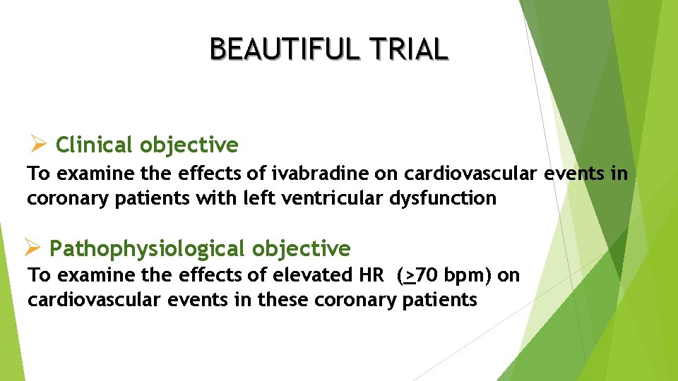 BEAUTIFUL TRIAL Ø Clinical objective To examine the effects of ivabradine on cardiovascular events