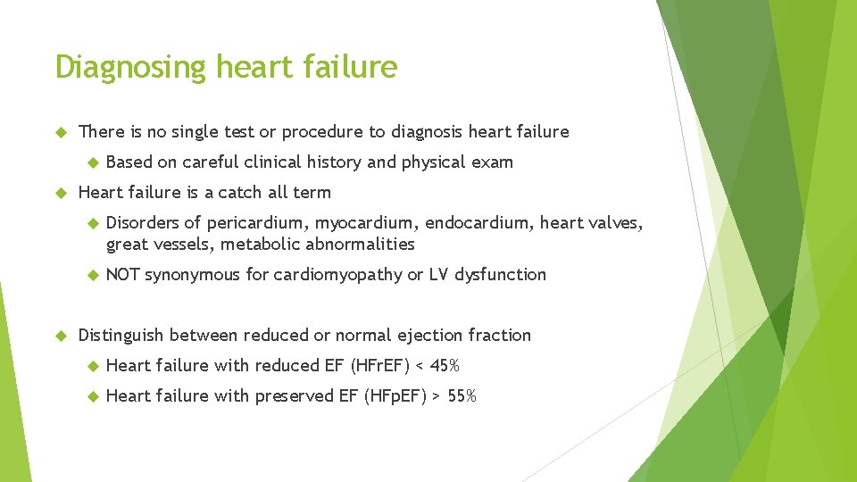 Diagnosing heart failure There is no single test or procedure to diagnosis heart failure