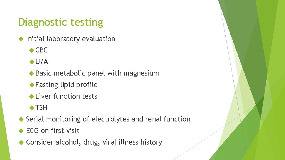 Diagnostic testing Initial laboratory evaluation CBC U/A Basic metabolic panel with magnesium Fasting Liver