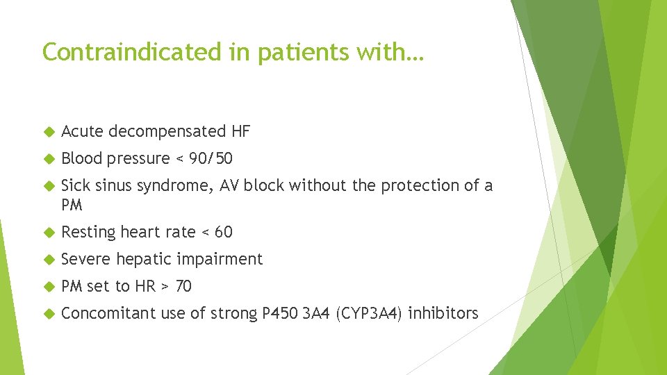 Contraindicated in patients with… Acute decompensated HF Blood pressure < 90/50 Sick sinus syndrome,