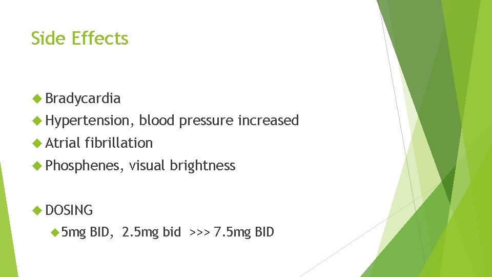 Side Effects Bradycardia Hypertension, Atrial blood pressure increased fibrillation Phosphenes, visual brightness DOSING 5
