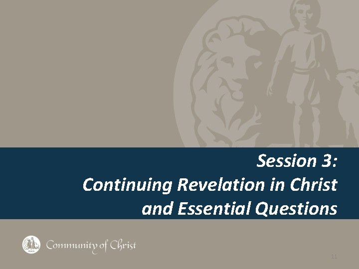 Session 3: Continuing Revelation in Christ and Essential Questions 11 