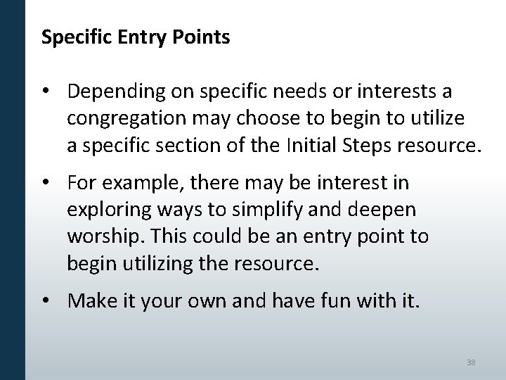 Specific Entry Points • Depending on specific needs or interests a congregation may choose