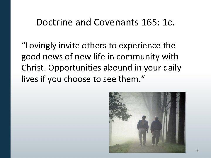 Doctrine and Covenants 165: 1 c. “Lovingly invite others to experience the good news