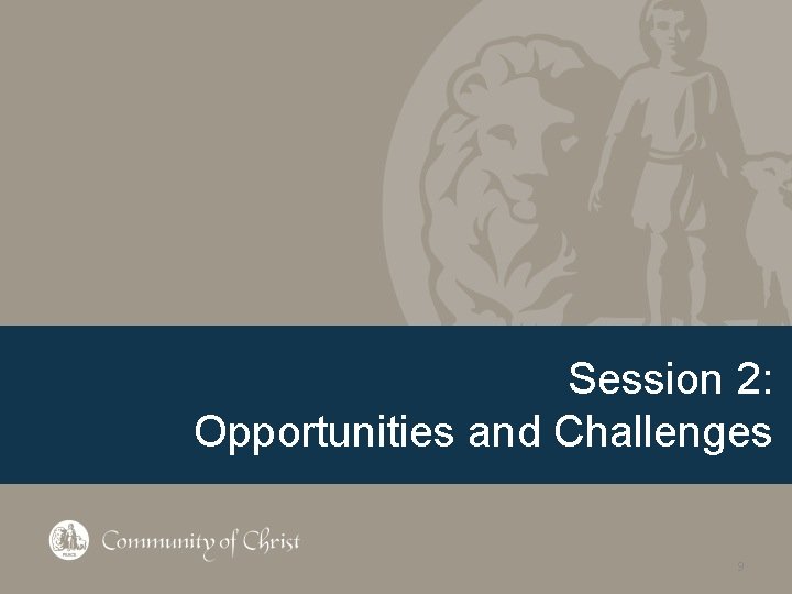 Session 2: Opportunities and Challenges 9 