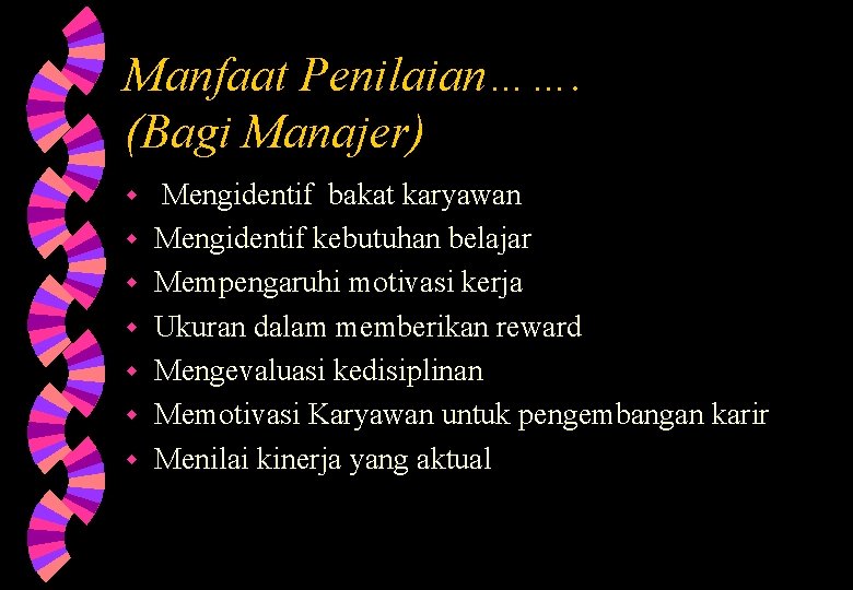 Manfaat Penilaian……. (Bagi Manajer) w w w w Mengidentif bakat karyawan Mengidentif kebutuhan belajar Manfaat Penilaian……. (Bagi Manajer) w w w w Mengidentif bakat karyawan Mengidentif kebutuhan belajar