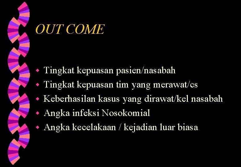 OUT COME w w w Tingkat kepuasan pasien/nasabah Tingkat kepuasan tim yang merawat/cs Keberhasilan OUT COME w w w Tingkat kepuasan pasien/nasabah Tingkat kepuasan tim yang merawat/cs Keberhasilan