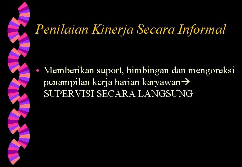 Penilaian Kinerja Secara Informal w Memberikan suport, bimbingan dan mengoreksi penampilan kerja harian karyawan Penilaian Kinerja Secara Informal w Memberikan suport, bimbingan dan mengoreksi penampilan kerja harian karyawan