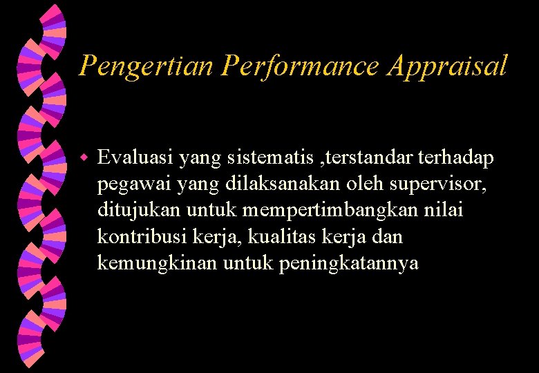 Pengertian Performance Appraisal w Evaluasi yang sistematis , terstandar terhadap pegawai yang dilaksanakan oleh Pengertian Performance Appraisal w Evaluasi yang sistematis , terstandar terhadap pegawai yang dilaksanakan oleh