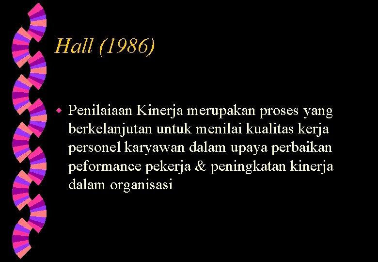 Hall (1986) w Penilaiaan Kinerja merupakan proses yang berkelanjutan untuk menilai kualitas kerja personel Hall (1986) w Penilaiaan Kinerja merupakan proses yang berkelanjutan untuk menilai kualitas kerja personel
