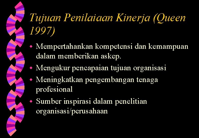 Tujuan Penilaiaan Kinerja (Queen 1997) Mempertahankan kompetensi dan kemampuan dalam memberikan askep. w Mengukur Tujuan Penilaiaan Kinerja (Queen 1997) Mempertahankan kompetensi dan kemampuan dalam memberikan askep. w Mengukur
