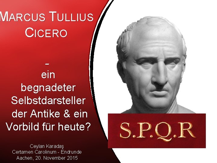 MARCUS TULLIUS CICERO - ein begnadeter Selbstdarsteller der Antike & ein Vorbild für heute?