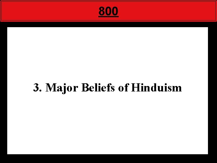 800 3. Major Beliefs of Hinduism 