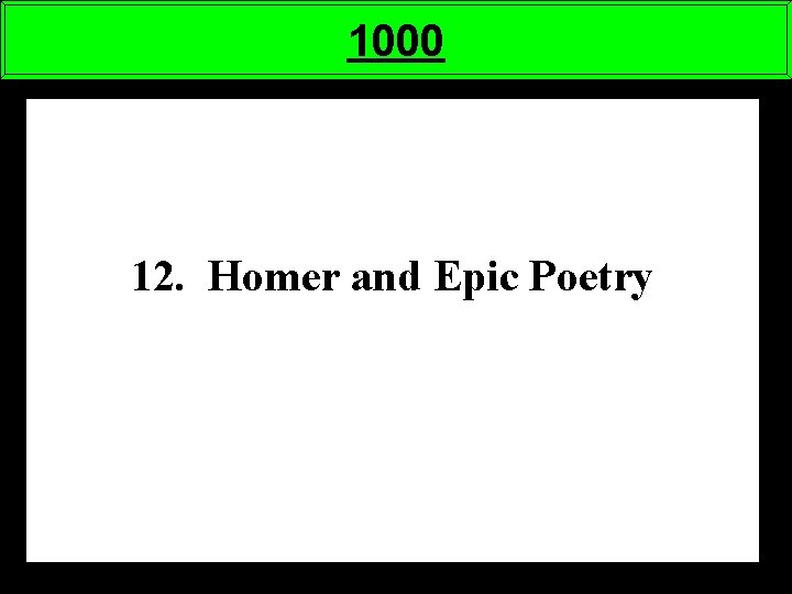 1000 12. Homer and Epic Poetry 