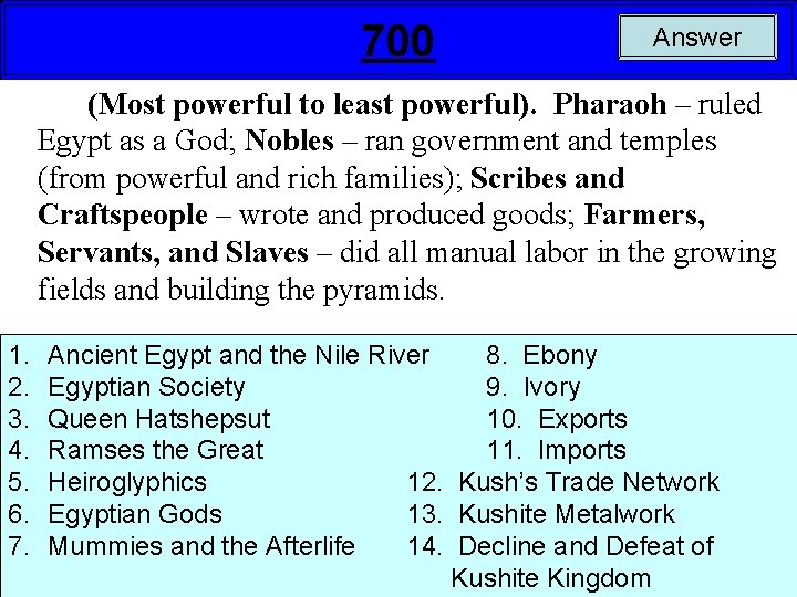 700 Answer (Most powerful to least powerful). Pharaoh – ruled Egypt as a God;