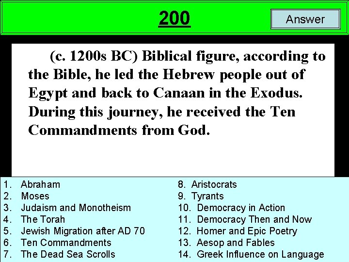 200 Answer (c. 1200 s BC) Biblical figure, according to the Bible, he led