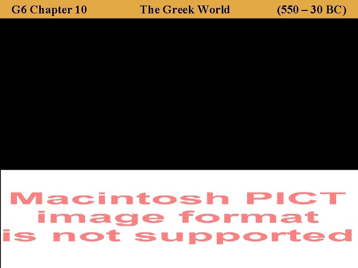 G 6 Chapter 10 The Greek World (550 – 30 BC) 