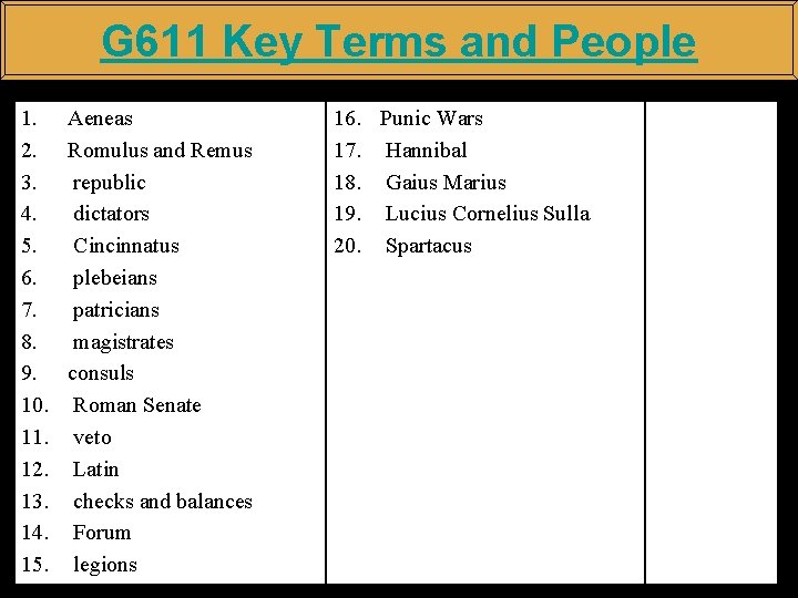 G 611 Key Terms and People 1. Aeneas 2. Romulus and Remus 3. republic