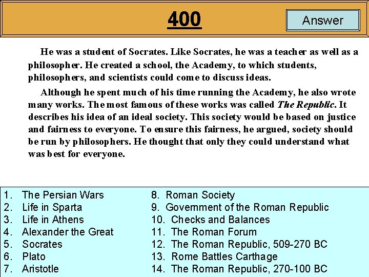 400 Answer He was a student of Socrates. Like Socrates, he was a teacher