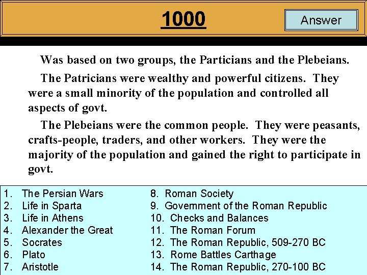 1000 Answer Was based on two groups, the Particians and the Plebeians. The Patricians