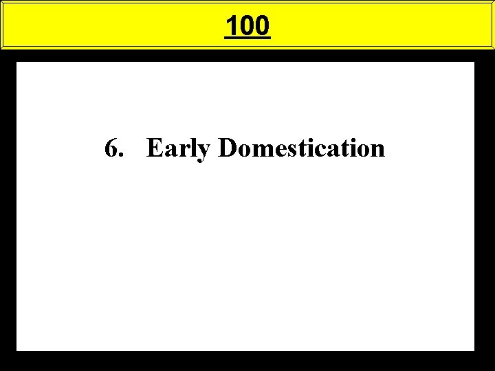 100 6. Early Domestication 