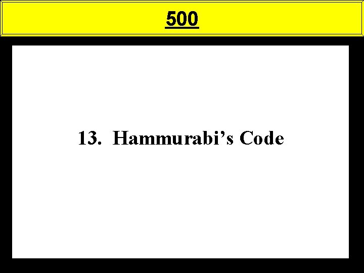 500 13. Hammurabi’s Code 