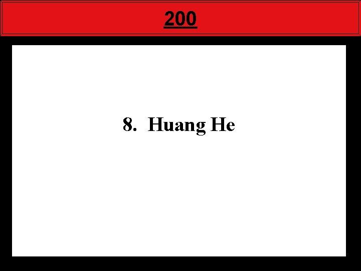 200 8. Huang He 