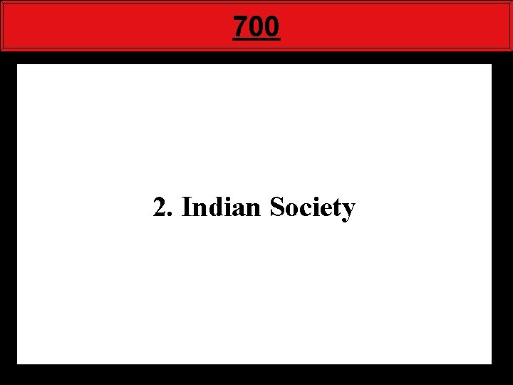 700 2. Indian Society 