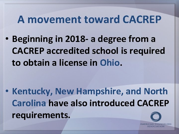 A movement toward CACREP • Beginning in 2018 - a degree from a CACREP