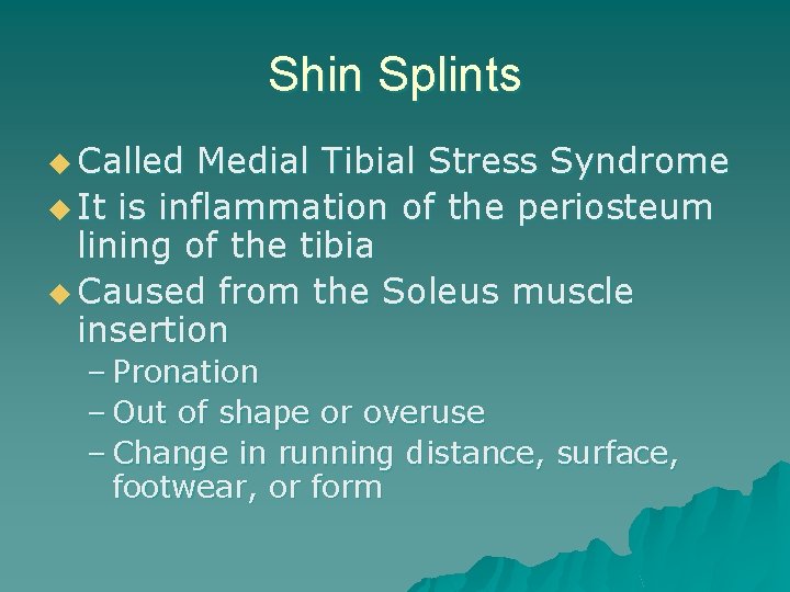 Shin Splints u Called Medial Tibial Stress Syndrome u It is inflammation of the
