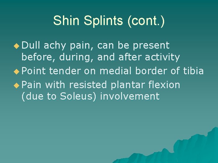 Shin Splints (cont. ) u Dull achy pain, can be present before, during, and