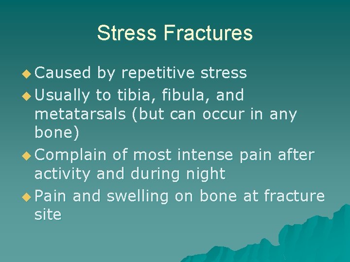 Stress Fractures u Caused by repetitive stress u Usually to tibia, fibula, and metatarsals