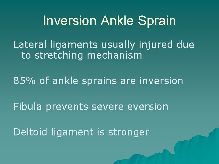 Inversion Ankle Sprain Lateral ligaments usually injured due to stretching mechanism 85% of ankle