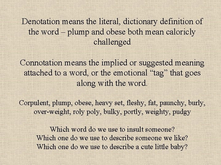 Denotation means the literal, dictionary definition of the word – plump and obese both