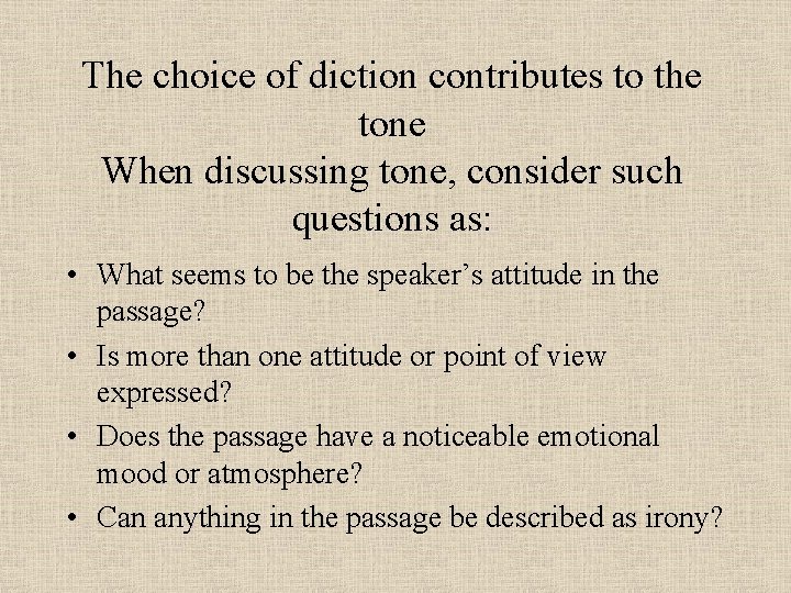 The choice of diction contributes to the tone When discussing tone, consider such questions
