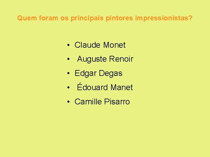 Quem foram os principais pintores impressionistas? • Claude Monet • Auguste Renoir • Edgar