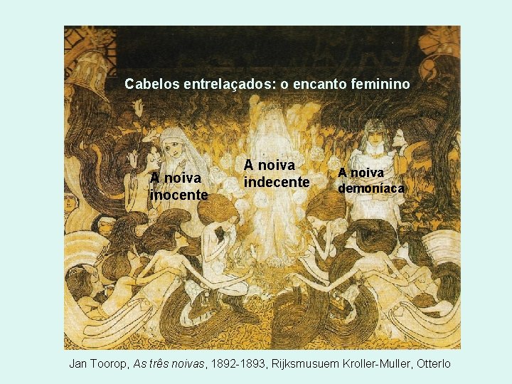 Cabelos entrelaçados: o encanto feminino A noiva inocente A noiva indecente A noiva demoníaca