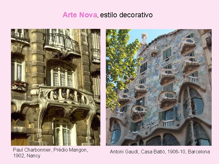 Arte Nova, estilo decorativo Paul Charbonnier, Prédio Mangon, 1902, Nancy Antoni Gaudí, Casa Batló,